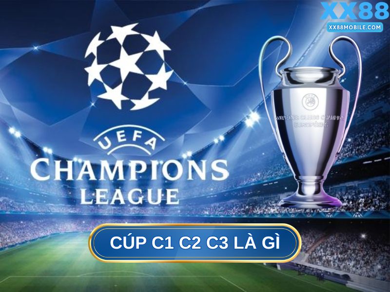 Cúp C1, C2, C3 là gì?